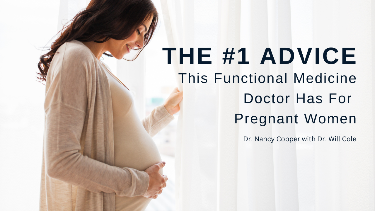 The Number One Advice This Functional Medicine Doctor Has For Pregnant Women